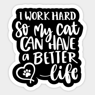 I Work Hard So My Cat Can Have A Better Life. Funny Cat Lover Quote. Sticker